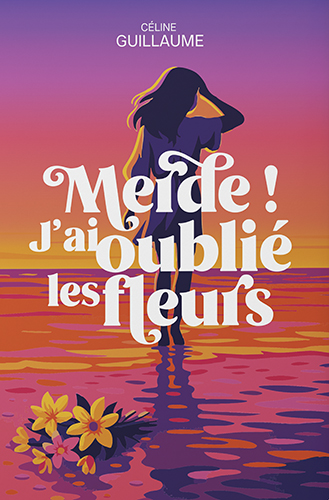 Couverture livre Céline Guillaume - Merde ! J'ai oublié les fleurs